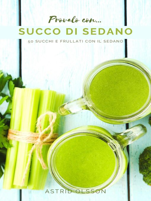 Title details for Provalo con...Succo di Sedano--50 Succhi e Frullati con il Sedano by Astrid Olsson - Wait list
